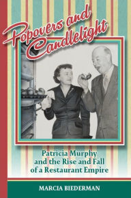 Title: Popovers and Candlelight: Patricia Murphy and the Rise and Fall of a Restaurant Empire, Author: Marcia Biederman