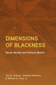 Title: Dimensions of Blackness: Racial Identity and Political Beliefs, Author: Jas M. Sullivan