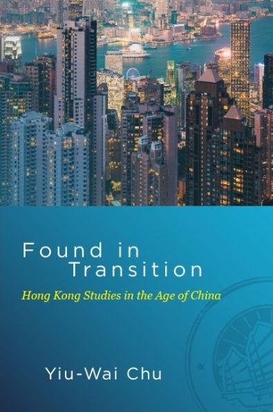 Found Transition: Hong Kong Studies the Age of China