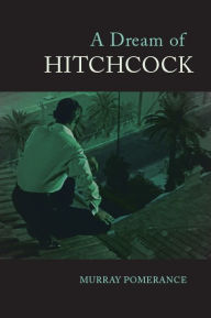 Title: A Dream of Hitchcock, Author: Murray Pomerance