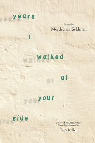 Title: Years I Walked at Your Side: Selected Poems, Author: Mordechai Geldman