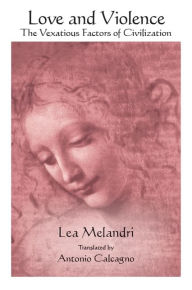 Title: Love and Violence: The Vexatious Factors of Civilization, Author: Lea Melandri