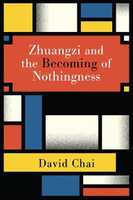 Title: Zhuangzi and the Becoming of Nothingness, Author: David Chai