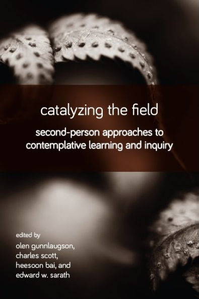 Catalyzing the Field: Second-Person Approaches to Contemplative Learning and Inquiry