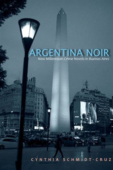 Argentina Noir: New Millennium Crime Novels Buenos Aires