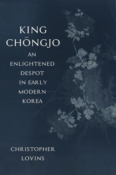 King Chongjo, an Enlightened Despot Early Modern Korea