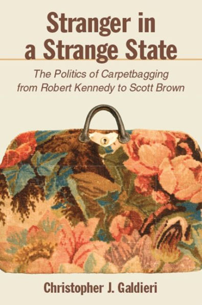 Stranger a Strange State: The Politics of Carpetbagging from Robert Kennedy to Scott Brown