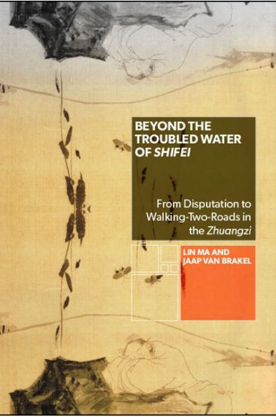 Beyond the Troubled Water of Shifei: From Disputation to Walking-Two-Roads Zhuangzi