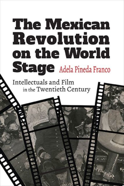 the Mexican Revolution on World Stage: Intellectuals and Film Twentieth Century