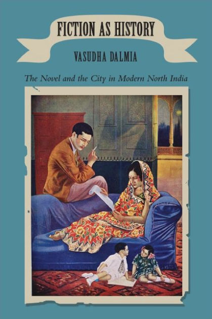 Fiction as History: The Novel and the City in Modern North India by ...