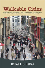 Title: Walkable Cities: Revitalization, Vibrancy, and Sustainable Consumption, Author: Carlos J. L. Balsas