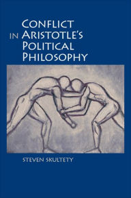Title: Conflict in Aristotle's Political Philosophy, Author: Steven C. Skultety
