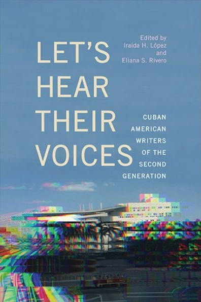 Let's Hear Their Voices: Cuban American Writers of the Second Generation