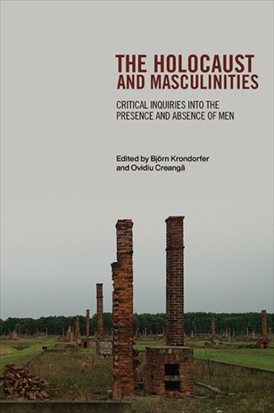 the Holocaust and Masculinities: Critical Inquiries into Presence Absence of Men