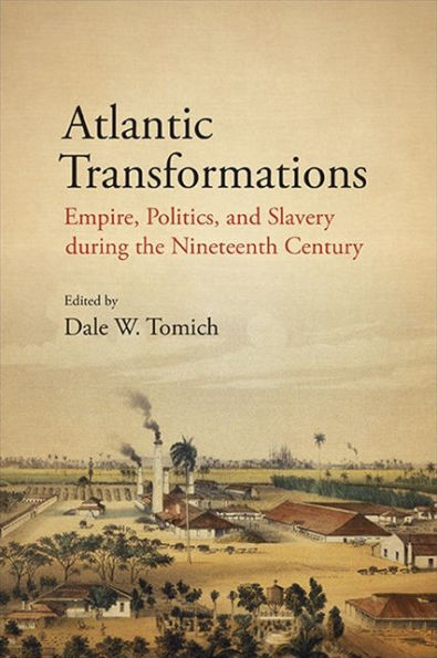 Atlantic Transformations: Empire, Politics, and Slavery during the Nineteenth Century