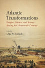 Atlantic Transformations: Empire, Politics, and Slavery during the Nineteenth Century