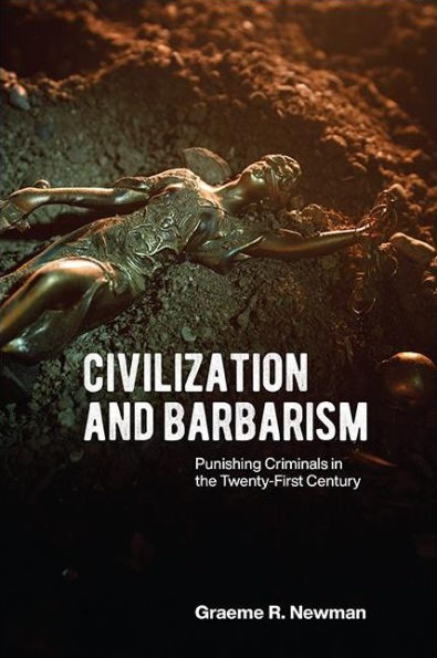 Civilization and Barbarism: Punishing Criminals the Twenty-First Century