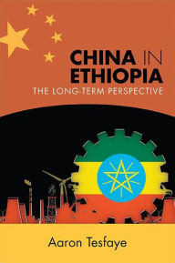 Title: China in Ethiopia: The Long-Term Perspective, Author: Aaron Tesfaye