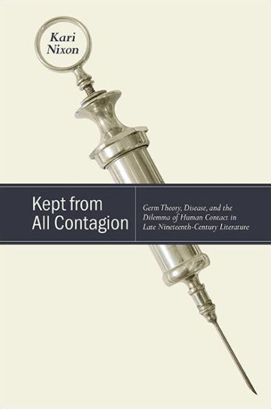 Kept from All Contagion: Germ Theory, Disease, and the Dilemma of Human Contact Late Nineteenth-Century Literature