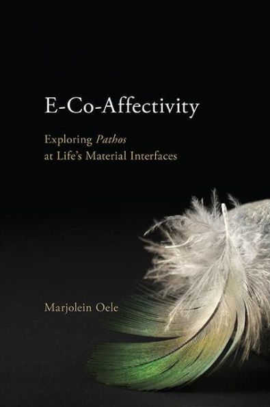 E-Co-Affectivity: Exploring Pathos at Life's Material Interfaces