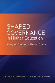 Title: Shared Governance in Higher Education, Volume 3: Vitality and Continuity in Times of Change, Author: Sharon F. Cramer