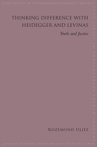 Thinking Difference with Heidegger and Levinas: Truth Justice