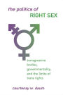 The Politics of Right Sex: Transgressive Bodies, Governmentality, and the Limits of Trans Rights