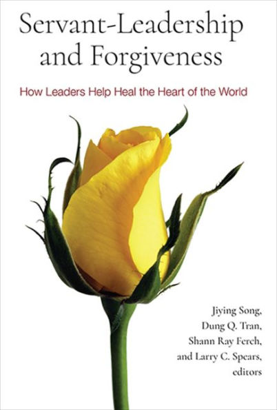 Servant-Leadership and Forgiveness: How Leaders Help Heal the Heart of World