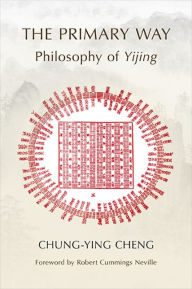 Free book links free ebook downloads Primary Way, The: Philosophy of Yijing in English PDB MOBI by Chung-ying Cheng, Robert Cummings Neville (Foreword by)