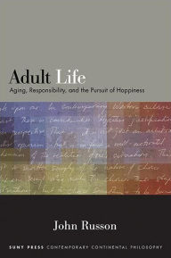 Title: Adult Life: Aging, Responsibility, and the Pursuit of Happiness, Author: John Russon