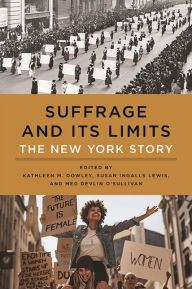 Title: Suffrage and Its Limits: The New York Story, Author: Kathleen M. Dowley