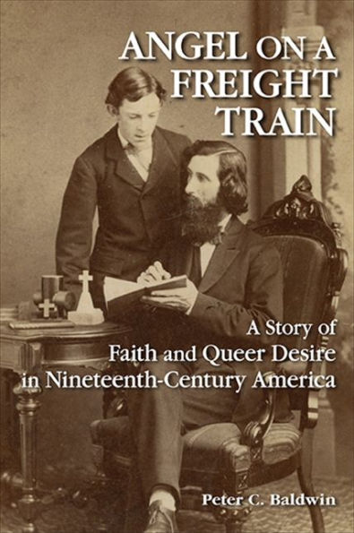 Angel on A Freight Train: Story of Faith and Queer Desire Nineteenth-Century America