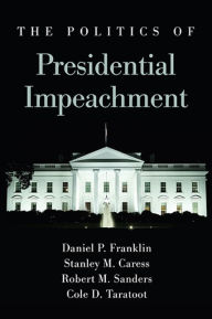 Title: The Politics of Presidential Impeachment, Author: Daniel P. Franklin