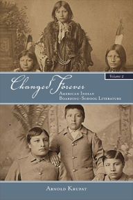 Title: Changed Forever, Volume II: American Indian Boarding-School Literature, Author: Arnold Krupat