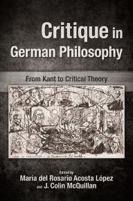 Title: Critique in German Philosophy: From Kant to Critical Theory, Author: María del Rosario Acosta López