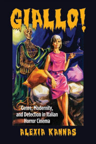 Free books no download Giallo!: Genre, Modernity, and Detection in Italian Horror Cinema by Alexia Kannas