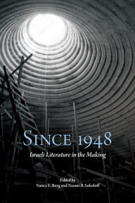 Title: Since 1948: Israeli Literature in the Making, Author: Nancy E. Berg