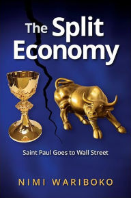 Title: The Split Economy: Saint Paul Goes to Wall Street, Author: Nimi Wariboko