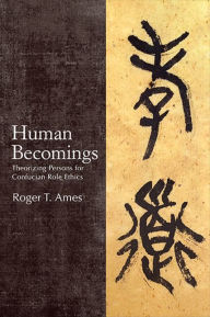 English books pdf download free Human Becomings: Theorizing Persons for Confucian Role Ethics