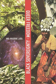 Title: Queer Freedom : Black Sovereignty, Author: Ana-Maurine Lara