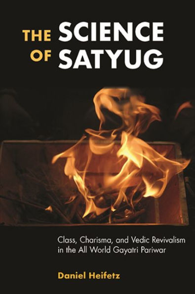 the Science of Satyug: Class, Charisma, and Vedic Revivalism All World Gayatri Pariwar