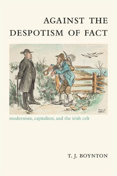 Against the Despotism of Fact: Modernism, Capitalism, and Irish Celt