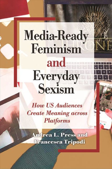 Media-Ready Feminism and Everyday Sexism: How US Audiences Create Meaning across Platforms