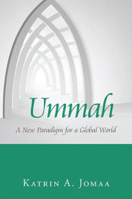 Title: Ummah: A New Paradigm for a Global World, Author: Katrin A. Jomaa