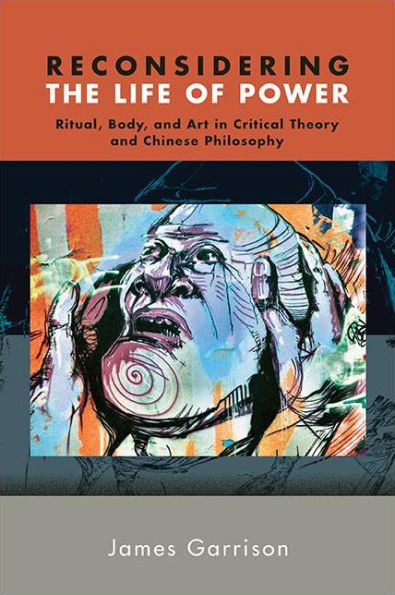 Reconsidering the Life of Power: Ritual, Body, and Art Critical Theory Chinese Philosophy