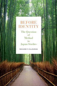 Title: Before Identity: The Question of Method in Japan Studies, Author: Richard F. Calichman