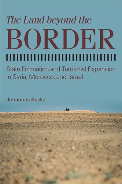 the Land beyond Border: State Formation and Territorial Expansion Syria, Morocco, Israel