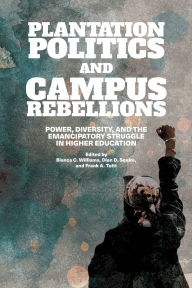 Free download ebook epub Plantation Politics and Campus Rebellions: Power, Diversity, and the Emancipatory Struggle in Higher Education English version CHM DJVU by Bianca C. Williams, Dian D. Squire, Frank A. Tuitt 9781438482682