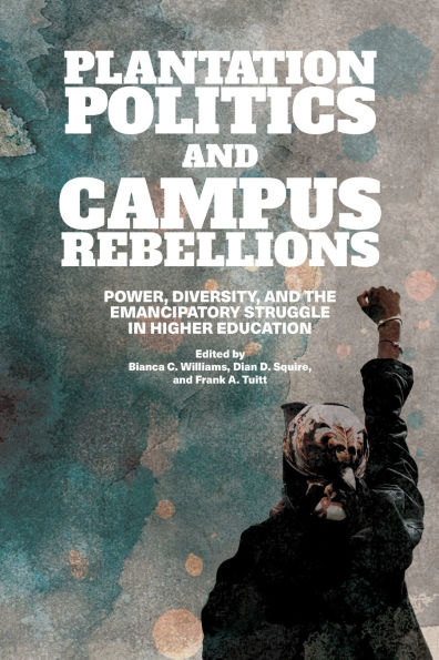 Plantation Politics and Campus Rebellions: Power, Diversity, the Emancipatory Struggle Higher Education