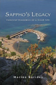 Title: Sappho's Legacy: Convivial Economics on a Greek Isle, Author: Marina Karides